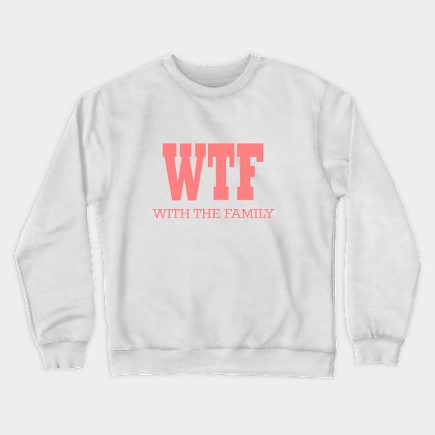 WTF With The Family; Gift idea Crewneck Sweatshirt by Rubystor